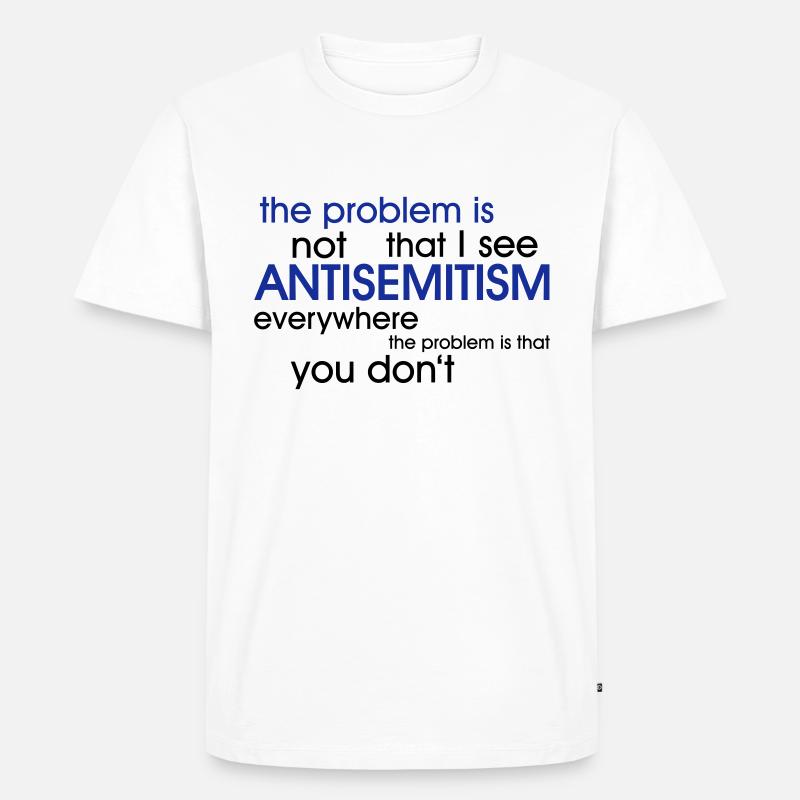 problem: ANTISEMITISM - Men's Premium Organic T-Shirt - white