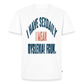 dyslexia fcuk i have daily se* I have daily - Men's Premium Organic T-Shirt - white - Front - Nico (187cm)