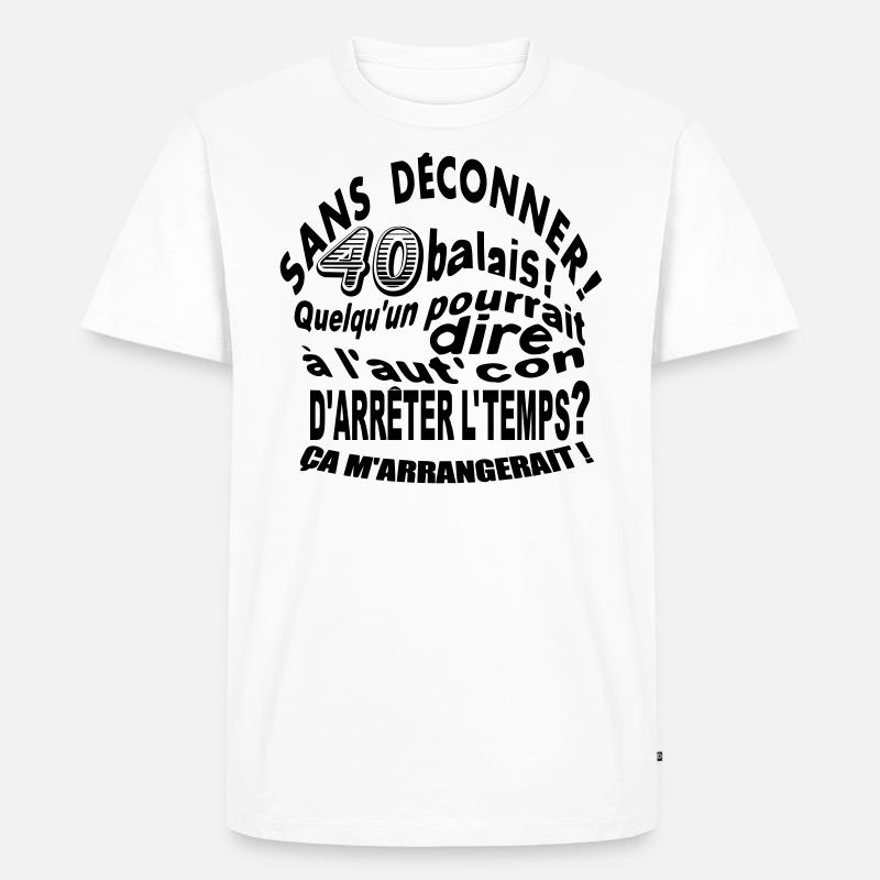 Sans déconner 40 balais! - T-shirt Premium bio Homme - blanc