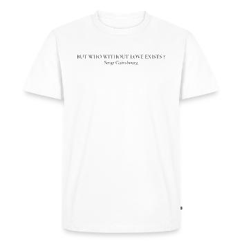 Quote Serge But who without love exists? - T-shirt Premium bio Homme - blanc - Devant - Nico (187cm)