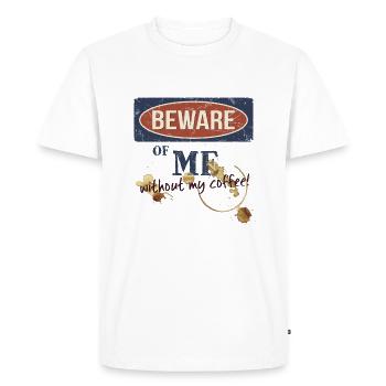 Beware Of Me: Beware Of Me Without Morning Coffee - Men's Premium Organic T-Shirt - white - Front - Nico (187cm)