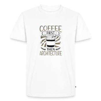 Architect Gifts Coffee First then Architecture - Men's Premium Organic T-Shirt - white - Front - Nico (187cm)