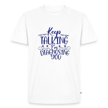 Sarcastic Gifts Keep Talking I'm Diagnosing You - Men's Premium Organic T-Shirt - white - Front - Nico (187cm)