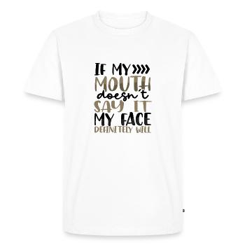 Sarcastic Gift If Mouth Doesn't Say It Face - Men's Premium Organic T-Shirt - white - Front - Nico (187cm)