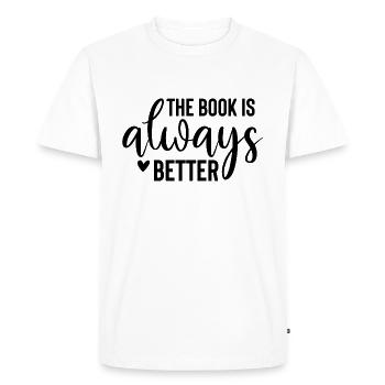 The Book Is Always Better - Books Saying - Men's Premium Organic T-Shirt - white - Front - Nico (187cm)