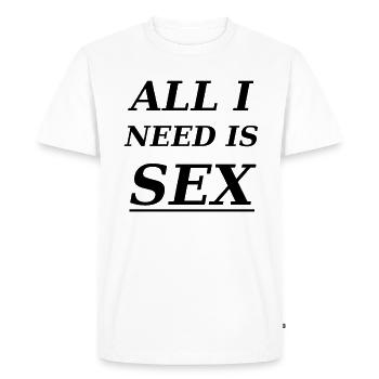 Tout ce dont j'ai besoin, c'est du sexe - T-shirt Premium bio Homme - blanc - Devant - Nico (187cm)