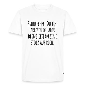 studieren: arbeitslos aber deine Eltern sind stolz - Männer Premium Bio T-Shirt - Weiß - Vorne - Nico (187cm)