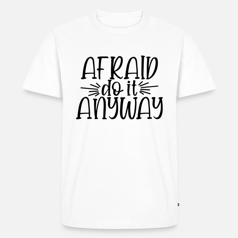 Afraid Do It Anyway - Männer Premium Bio T-Shirt - Weiß