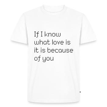 Si je sais ce qu’est l’amour, c’est à cause de toi - T-shirt Premium bio Homme - blanc - Devant - Nico (187cm)
