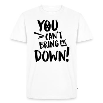 You cant bring me down - Men's Premium Organic T-Shirt - white - Front - Nico (187cm)