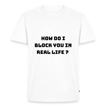 How Do I Block You In Real Life (black) - T-shirt Premium bio Homme - blanc - Devant - Nico (187cm)