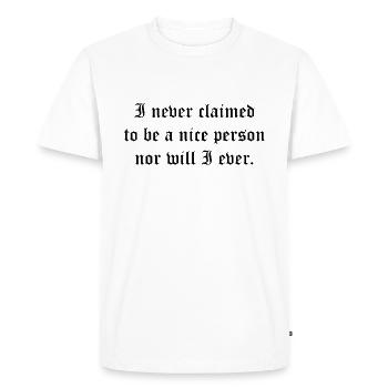 I never claimed to be a nice person nor will i - Men's Premium Organic T-Shirt - white - Front - Nico (187cm)