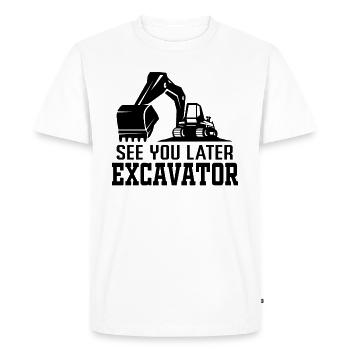À plus tard Excavatrice - Opérateur de machine excavatrice - T-shirt Premium bio Homme - blanc - Devant - Nico (187cm)