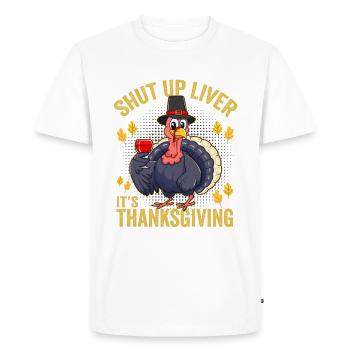 Shut Up Liver It's Thanksgiving - Men's Premium Organic T-Shirt - white - Front - Nico (187cm)