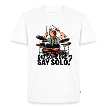 Did Someone Say Solo Drumming Drums Drummer - Men's Premium Organic T-Shirt - white - Front - Nico (187cm)