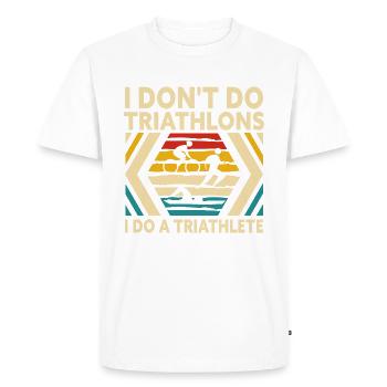 I Don't Do Triathlons I Do A Triathlete - Men's Premium Organic T-Shirt - white - Front - Nico (187cm)