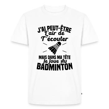 Dans ma tête je joue au Badminton Cadeau Humour - T-shirt Premium bio Homme - blanc - Devant - Nico (187cm)