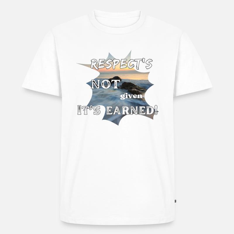 Respect's Not Given it's Earned! - Männer Premium Bio T-Shirt - Weiß