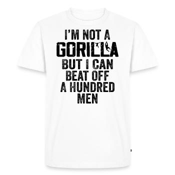 I'm Not A Gorilla But I Can Beat Off Hundred Men - Men's Premium Organic T-Shirt - white - Front - Nico (187cm)