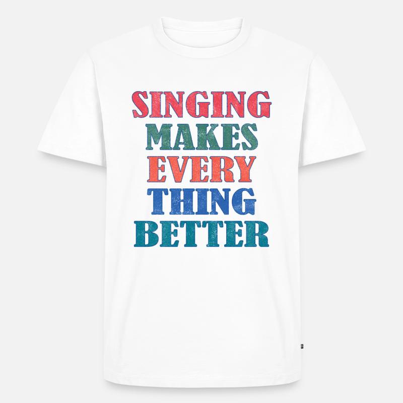 Singing makes everything better - Männer Premium Bio T-Shirt - Weiß