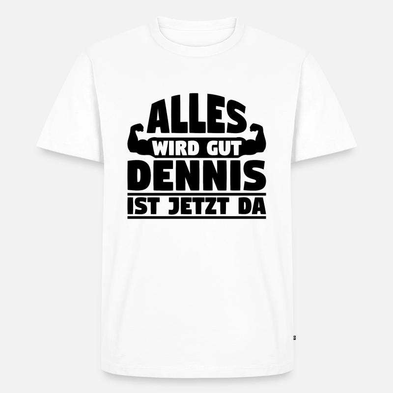 Alles wird gut Dennis ist jetzt da - Männer Premium Bio T-Shirt - Weiß