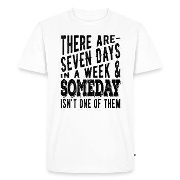 There are 7 days in a week and Someday - Men's Premium Organic T-Shirt - white - Front - Nico (187cm)