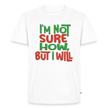 I m not sure how, but I will - Men's Premium Organic T-Shirt - white - Front - Nico (187cm)