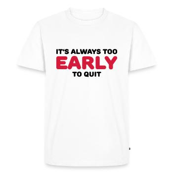It's always too early to quit - T-shirt Premium bio Homme - blanc - Devant - Nico (187cm)