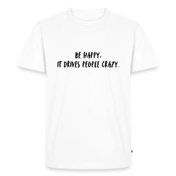 Soyez heureux, cela rend les gens fous. Sois heureux - T-shirt Premium bio Homme - blanc - Devant - Nico (187cm)