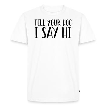 Tell Your Dog I Said Hi - T-shirt Premium bio Homme - blanc - Devant - Nico (187cm)