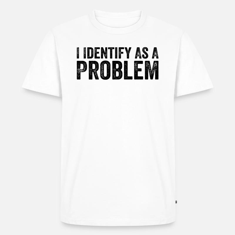I Identify As A Problem - T-shirt Premium bio Homme - blanc