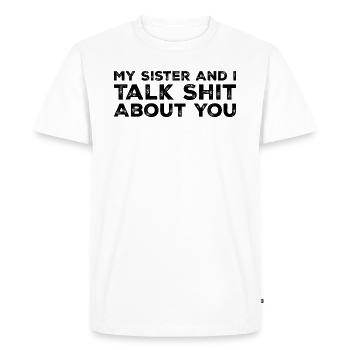 My Sister And I Talk Shit About You - Men's Premium Organic T-Shirt - white - Front - Nico (187cm)