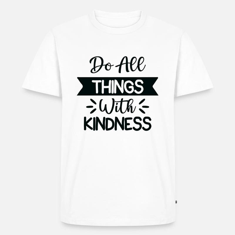 Do All Things With Kindness - Männer Premium Bio T-Shirt - Weiß