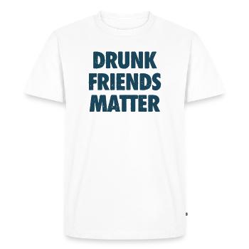 Funny Drunk Friends Matter Drinking - Men's Premium Organic T-Shirt - white - Front - Nico (187cm)
