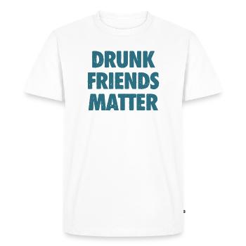 Funny Drunk Friends Matter Drinking - Men's Premium Organic T-Shirt - white - Front - Nico (187cm)