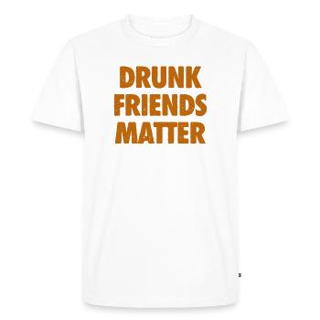 Funny Drunk Friends Matter Drinking - Men's Premium Organic T-Shirt - white - Front - Nico (187cm)