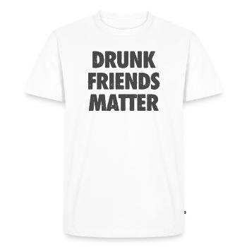 Funny Drunk Friends Matter Drinking - Men's Premium Organic T-Shirt - white - Front - Nico (187cm)