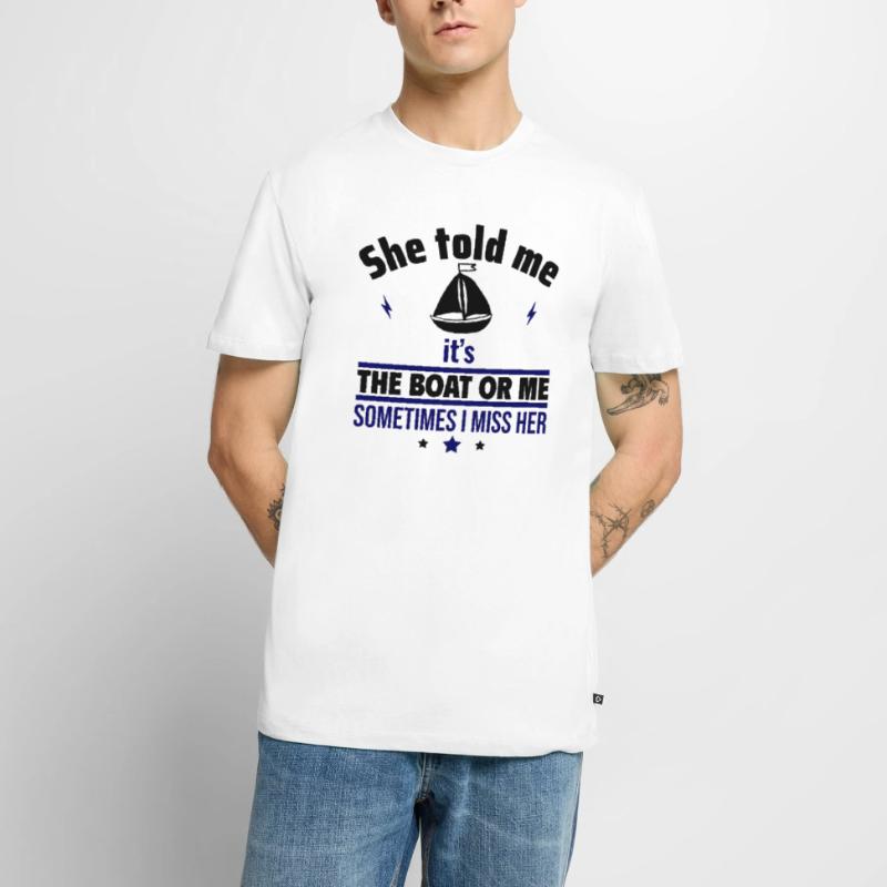 Sie sagte: Es ist das Boot oder ich,Bootsfahrer Männer Premium Bio T-Shirt