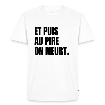 Et puis au pire, on meurt - T-shirt Premium bio Homme - blanc - Devant - Nico (187cm)