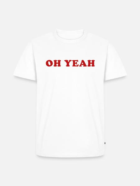 Oh Yeah Quote Oh Yeah - Men's Premium Organic T-Shirt - white