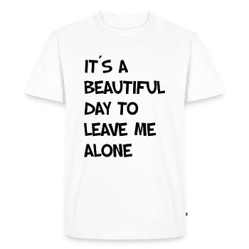 IT ́S A BEAUTIFUL DAY TO LEAVE ME ALONE - Men's Premium Organic T-Shirt - white - Front - Nico (187cm)