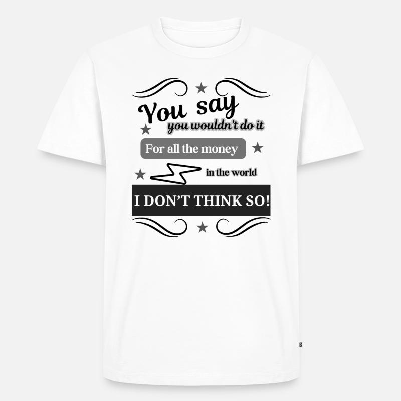 I Don't Think So - Männer Premium Bio T-Shirt - Weiß
