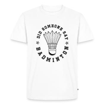 Quelqu'un dit Badminton Hobby Shuttlecock Sports - T-shirt Premium bio Homme - blanc - Devant - Nico (187cm)