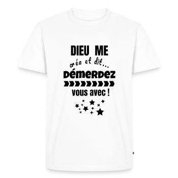 dieu me créa et dit démerdez vous avec, humour - T-shirt Premium bio Homme - blanc - Devant - Nico (187cm)