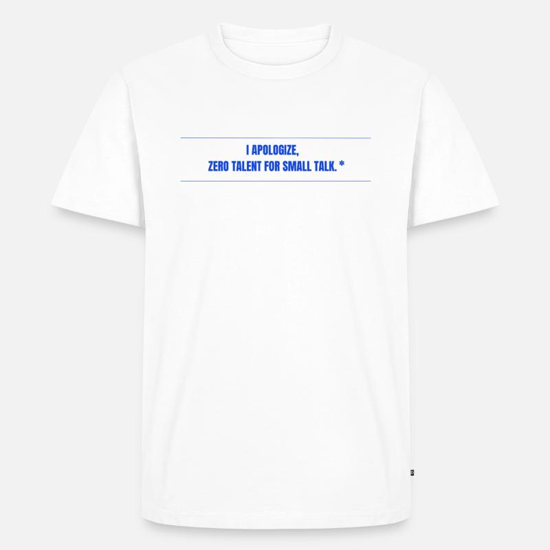 Zero Talent for Small Talk - Männer Premium Bio T-Shirt - Weiß