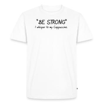 Sois forte, murmure-t-on à mon cappuccino - T-shirt Premium bio Homme - blanc - Devant - Nico (187cm)