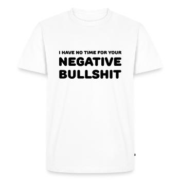 I have no time for your negative bullshit - T-shirt Premium bio Homme - blanc - Devant - Nico (187cm)