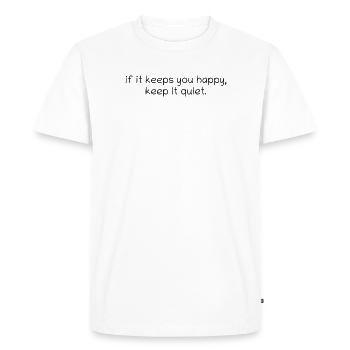 Si cela vous rend heureux, gardez-le silencieux. - T-shirt Premium bio Homme - blanc - Devant - Nico (187cm)
