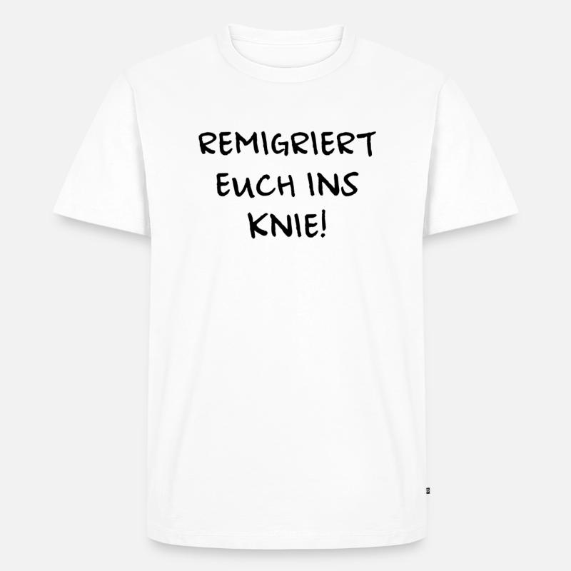 Remigriert euch ins Knie - Männer Premium Bio T-Shirt - Weiß