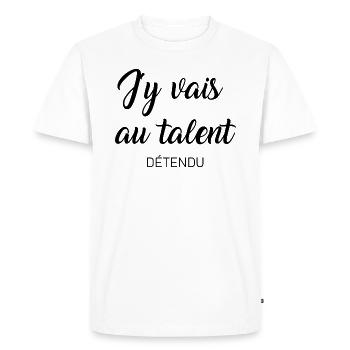 J'y vais au talent détendu t-shirt humour cadeau - T-shirt Premium bio Homme - blanc - Devant - Nico (187cm)